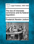 The Law of Interstate Commerce and Its Federal Regulation