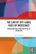 The Law of Off-Label Uses of Medicines: Regulation and Litigation in the Eu, UK and USA