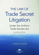 The Law of Trade Secret Litigation Under the Uniform Trade Secrets Act, Second Edition