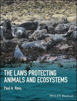 The Laws Protecting Animals and Ecosystems - Rees, Paul A.