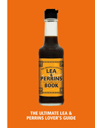 The Lea & Perrins Worcestershire Sauce Book: The Ultimate Worcester Sauce Lover's Guide