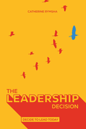The Leadership Decision: Decide to Lead Today
