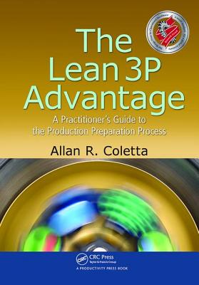 The Lean 3P Advantage: A Practitioner's Guide to the Production Preparation Process - Coletta, Allan R.