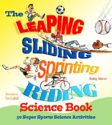 The Leaping, Sliding, Sprinting, Riding Science Book: 50 Super Sports Science Activities - Mercer, Bobby