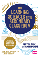 The Learning Sciences in the Secondary Classroom: A practical guide for trainee teachers