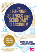 The Learning Sciences in the Secondary Classroom: A practical guide for trainee teachers