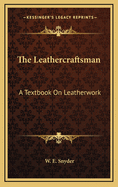 The Leathercraftsman: A Textbook on Leatherwork