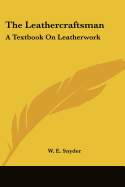 The Leathercraftsman: A Textbook On Leatherwork