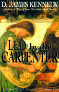 The Led by the Carpenter: Finding God's Purpose for Your Life!