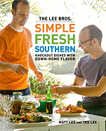 The Lee Bros. Simple Fresh Southern: Knockout Dishes with Down-Home Flavor