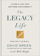 The Legacy Life Devotional: Living a Life That Matters for Eternity
