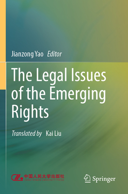 The Legal Issues of the Emerging Rights - Yao, Jianzong (Editor), and Liu, Kai (Translated by)