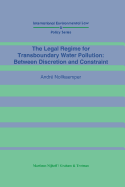 The Legal Regime for Transboundary Water Pollution: Between Discretion and Constraint