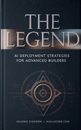 The Legend: AI Deployment Strategies for Advanced Builders