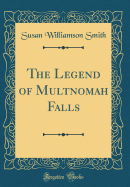 The Legend of Multnomah Falls (Classic Reprint)