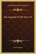 The Legends of the Jews V4