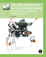 The Lego Mindstorms NXT 2.0 Discovery Book: A Beginner's Guide to Building and Programming Robots