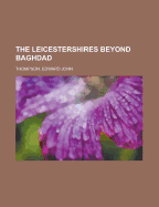 The Leicestershires Beyond Baghdad
