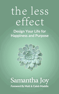 The less effect: Design Your Life for Happiness & Purpose