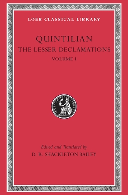 The Lesser Declamations, Volume I - Quintilian, and Shackleton Bailey, D R (Translated by), and Shackleton Bailey, D R (Translated by)