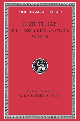 The Lesser Declamations, Volume II - Quintilian, and Shackleton Bailey, D R (Translated by), and Shackleton Bailey, D R (Translated by)