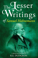 The Lesser Writings of Samuel Hahnemann