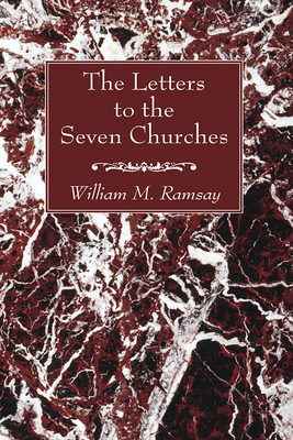 The Letters to the Seven Churches - Ramsay, William M
