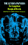The Leyden Papyrus: An Egyptian Magical Book - Griffith, Li, and Thompson, Herbert (Editor), and Griffith, Francis L (Editor)
