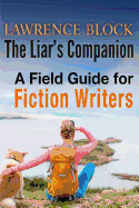 The Liar's Companion: A Field Guide for Fiction Writers