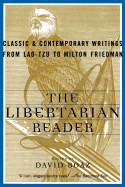 The Libertarian Reader: Classic & Contemporary Writings from Lao-Tzu to Milton Friedman