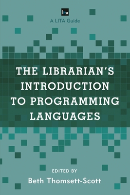 The Librarian's Introduction to Programming Languages: A Lita Guide - Thomsett-Scott, Beth (Editor)