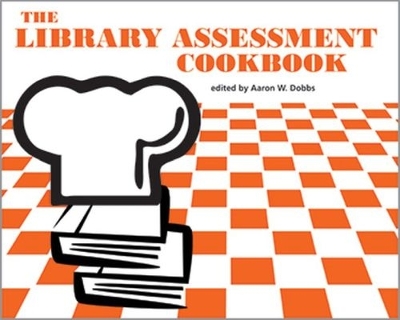 The Library Assessment Cookbook - Dobbs, Aaron W. (Editor)