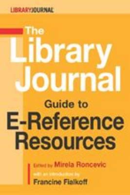 The ""Library Journal"" Guide to E-Reference Resources - Roncevic, Mirela (Editor), and Fialkoff, Francine (Introduction by)