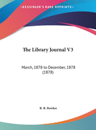 The Library Journal V3: March, 1878 to December, 1878 (1878)