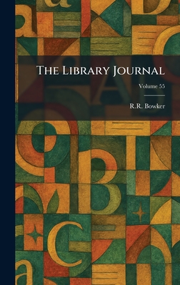 The Library Journal - Bowker, R R