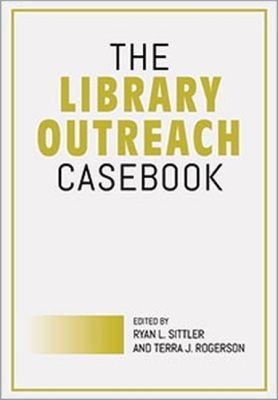 The Library Outreach Casebook - Sittler, Ryan L (Editor), and Rogerson, Terra J