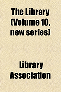 The Library Volume 10, New Series - Association, Library (Creator)