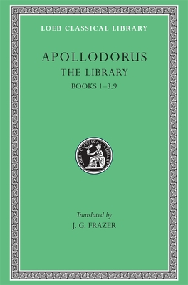 The Library, Volume I: Books 1-3.9 - Apollodorus, and Frazer, James G, Sir (Translated by)
