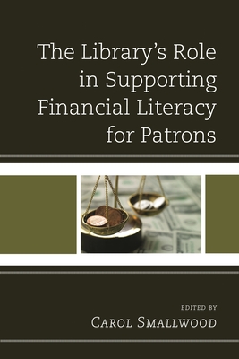 The Library's Role in Supporting Financial Literacy for Patrons - Todaro, Julie (Foreword by), and Smallwood, Carol (Editor)