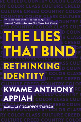 The Lies That Bind: Rethinking Identity - Appiah, Kwame Anthony