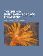 The Life and Explorations of David Livingstone