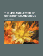 The Life and Letter of Christopher Anderson