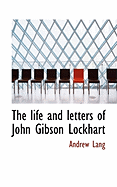The Life and Letters of John Gibson Lockhart