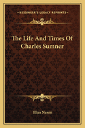 The Life and Times of Charles Sumner