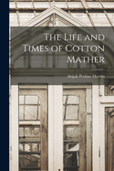 The Life and Times of Cotton Mather
