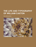 The Life and Typography of William Caxton