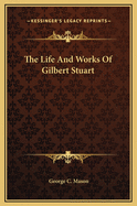 The Life and Works of Gilbert Stuart