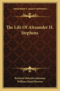 The Life Of Alexander H. Stephens
