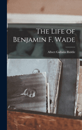The Life of Benjamin F. Wade