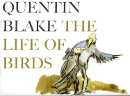 The Life of Birds. Quentin Blake